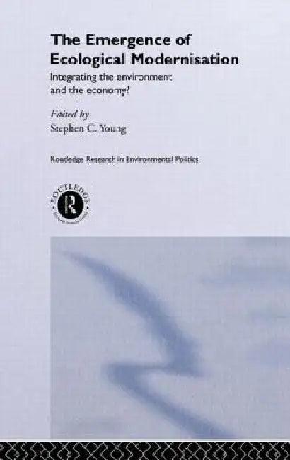 The Emergence of Ecological Modernisation (English, Stephen C. Young)