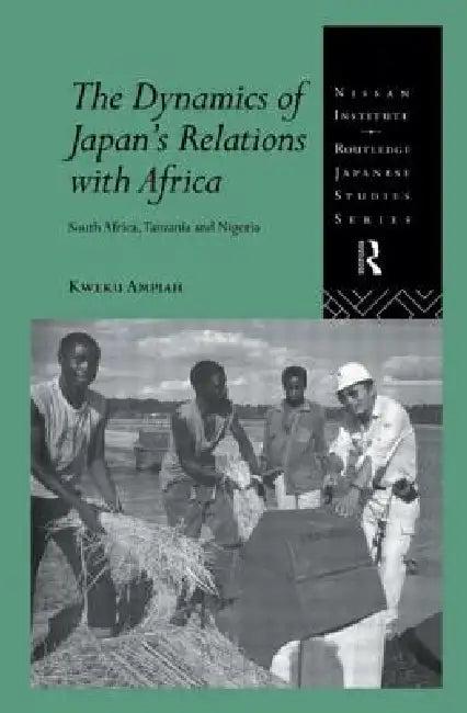 The Dynamics of Japan's Relations with Africa (English, Kweku Ampiah)