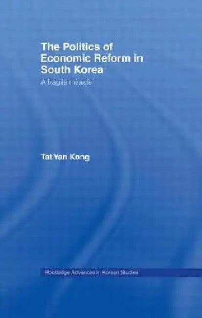 The Politics of Economic Reform in South Korea (English, Tat Yan Kong)