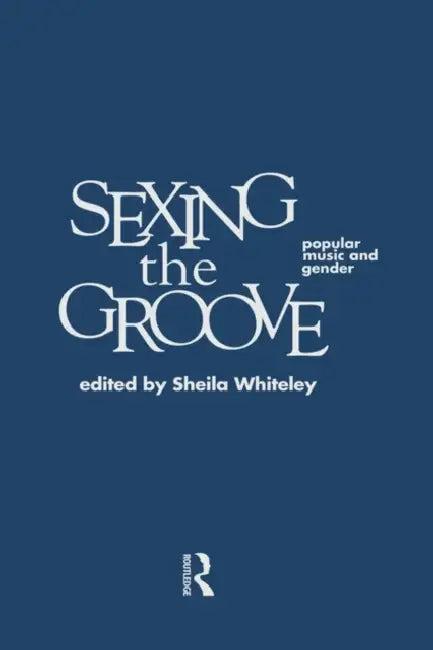 Sexing the Groove (English, Whiteley Sheila)