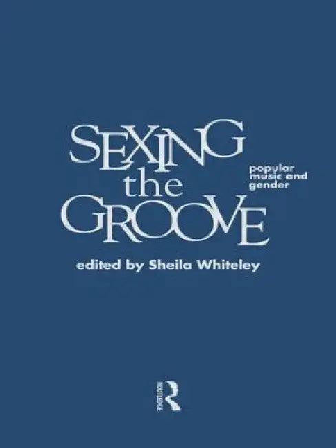Sexing the Groove (English, Sheila Whiteley)