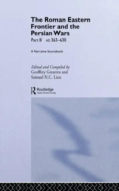 The Roman Eastern Frontier and the Persian Wars AD 363-628 (English, Greatrex Geoffrey | Samuel N. C. Lieu)
