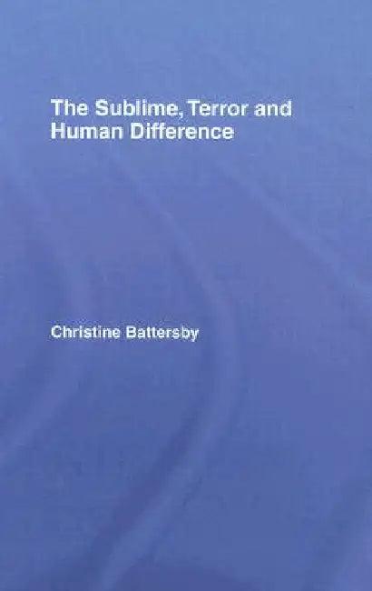 The Sublime, Terror and Human Difference (English, Christine Battersby)