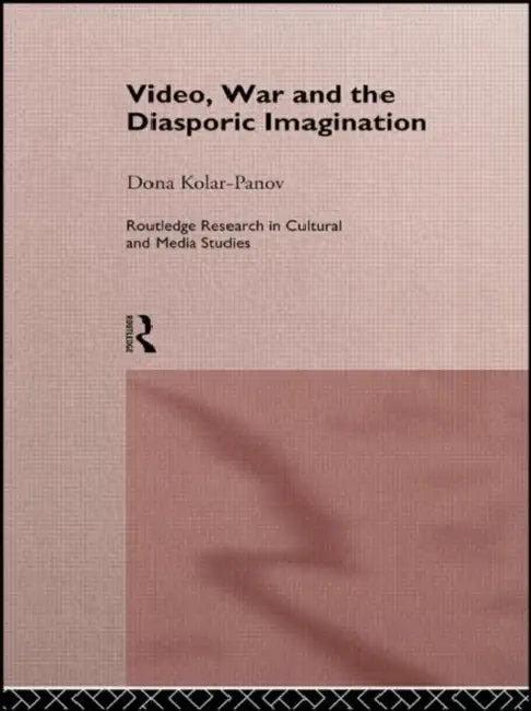 Video, War and the Diasporic Imagination (English, Dona Kolar-Panov)