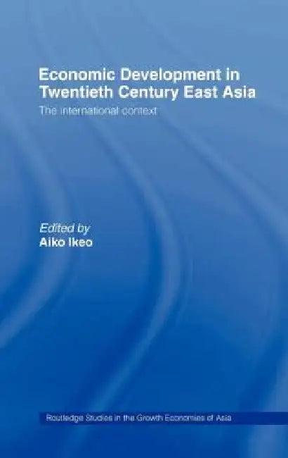 Economic Development in Twentieth-Century East Asia (English, Aiko Ikeo)