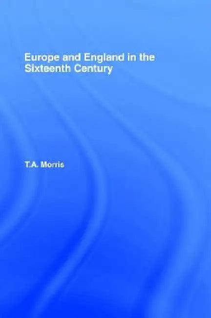 Europe and England in the Sixteenth Century (English, T. a. Morris)