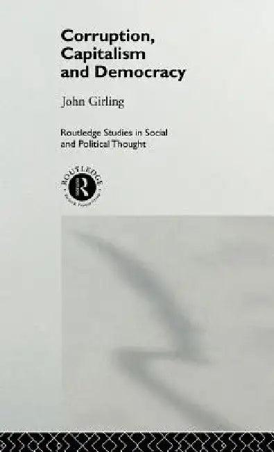Corruption, Capitalism and Democracy (English, John Girling)