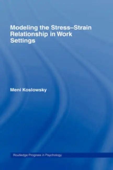 Modelling the Stress-Strain Relationship in Work Settings (English, Meni Koslowsky)