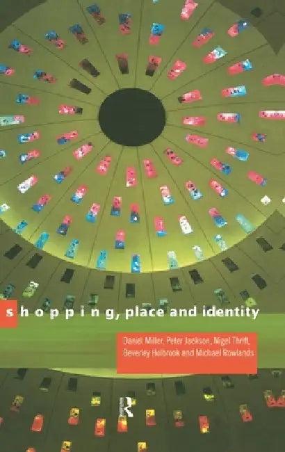Shopping, Place and Identity (English, Peter Jackson | Michael Rowlands | Daniel Miller)