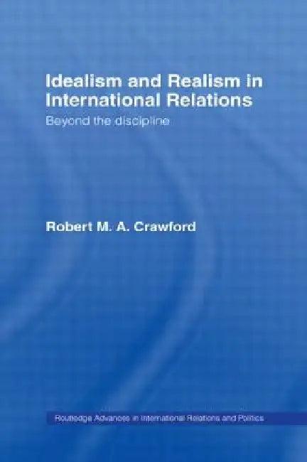 Idealism and Realism in International Relations (English, Robert M. A. Crawford)