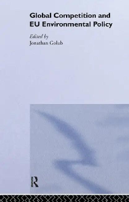 Global Competition and EU Environmental Policy (English, Jonathan Golub)