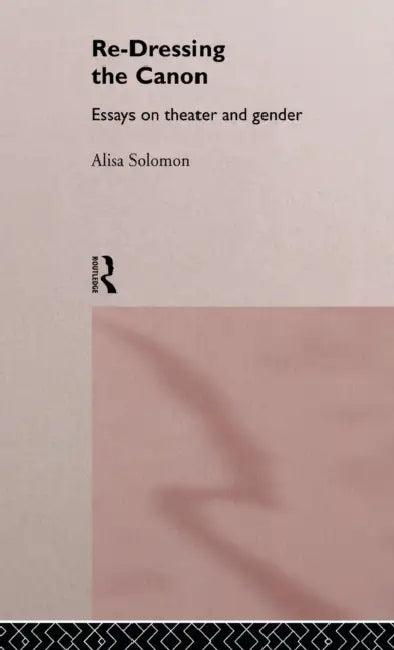 Re-Dressing the Canon (English, Alisa Solomon)