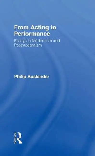 From Acting to Performance (English, Philip Auslander)