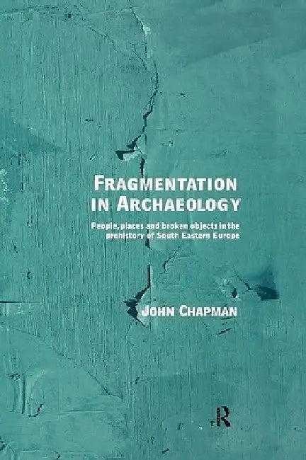 Fragmentation in Archaeology (English, John Chapman)