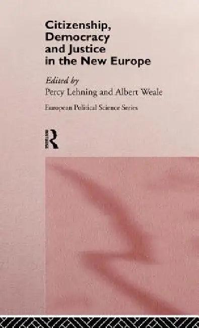 Citizenship, Democracy and Justice in the New Europe (English, Percy B. Lehning | Albert Weale)
