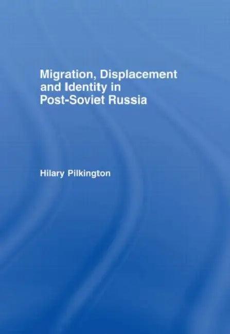 Migration, Displacement and Identity in Post-Soviet Russia (English, Pilkington Hilary)