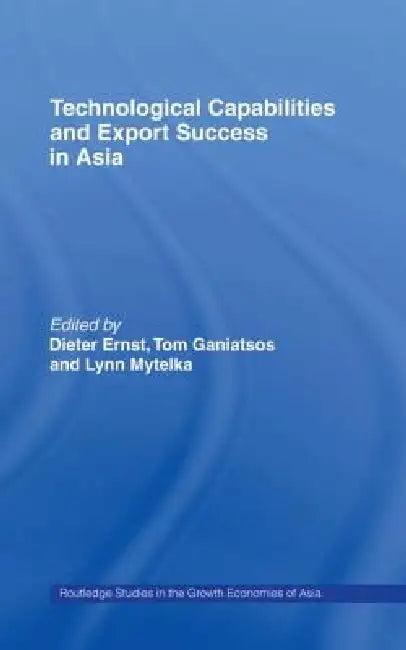 Technological Capabilities and Export Success in Asia (English, Dieter Ernst | Tom Ganiatsos | Lynn Mytelka)