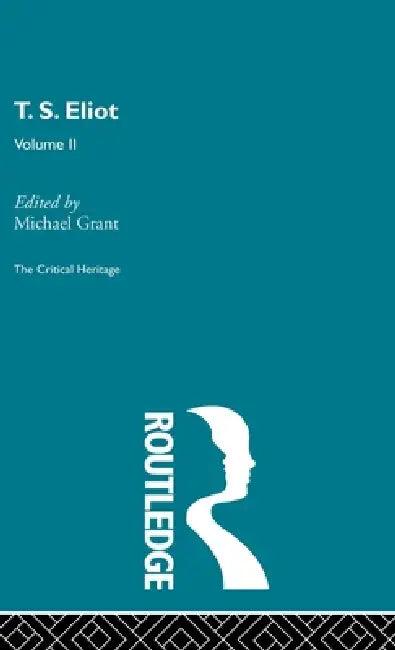 T.S. Eliot Volume 2 (English, Michael Grant)
