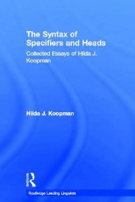 The Syntax of Specifiers and Heads (English, Hilda J. Koopman)