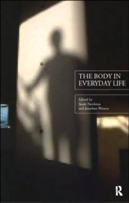 The Body in Everyday Life (English, Nettleton Sarah | Jonathan Watson)