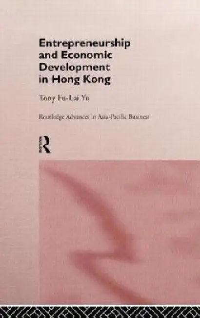 Entrepreneurship and Economic Development in Hong Kong (English, Tony Fu-Lai Yu)
