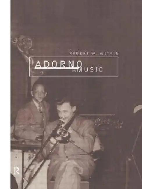 Adorno on Music (English, Robert W. Witkin)