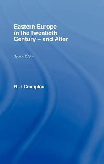 Eastern Europe in the Twentieth Century - And After (English, R. J. Crampton)