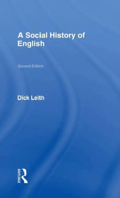 A Social History of English (English, Dick Leith)