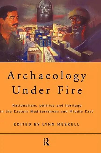 Archaeology Under Fire (English, Lynn Meskell)