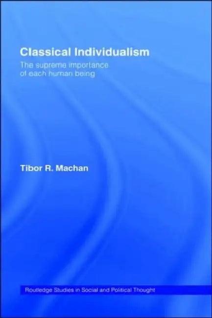 Classical Individualism (English, Tibor R. Machan)