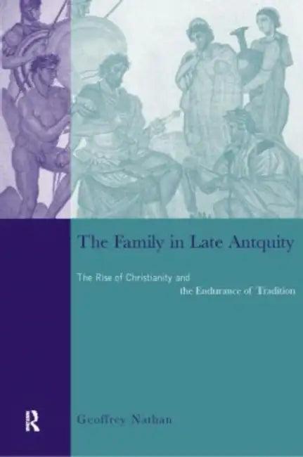 The Family in Late Antiquity (English, Nathan Geoffrey)