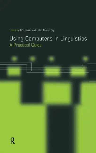 Using Computers in Linguistics (English, Helen Aristar Dry | John Lawler)
