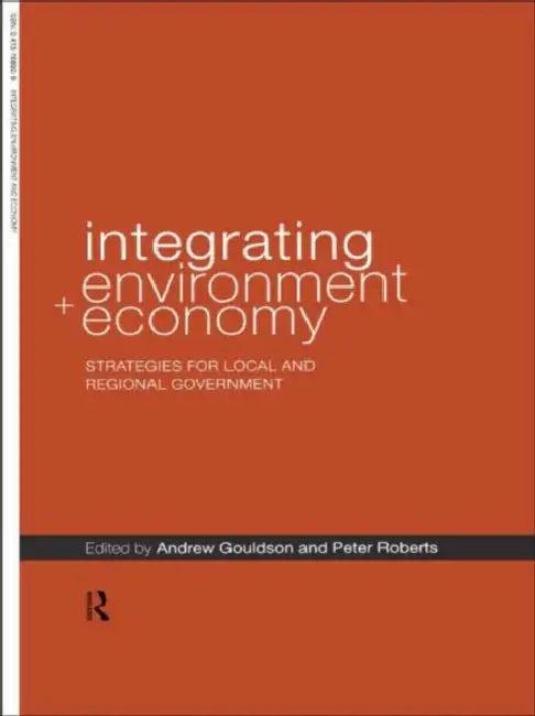 Integrating Environment and Economy (English, Andrew Gouldson | Peter Roberts)