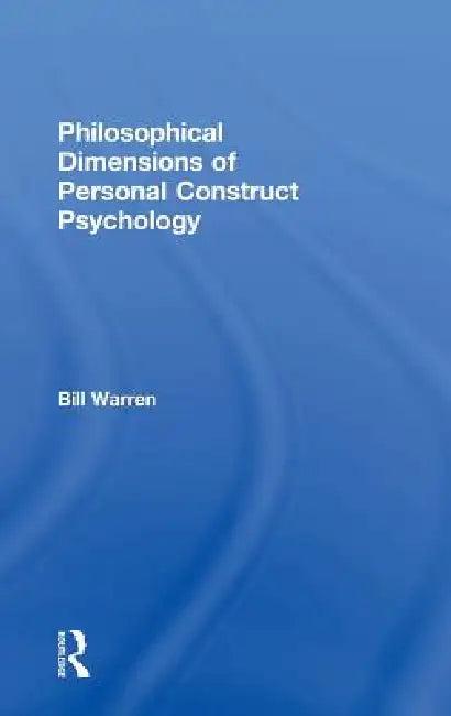 Philosophical Dimensions of Personal Construct Psychology (English, Bill Warren)