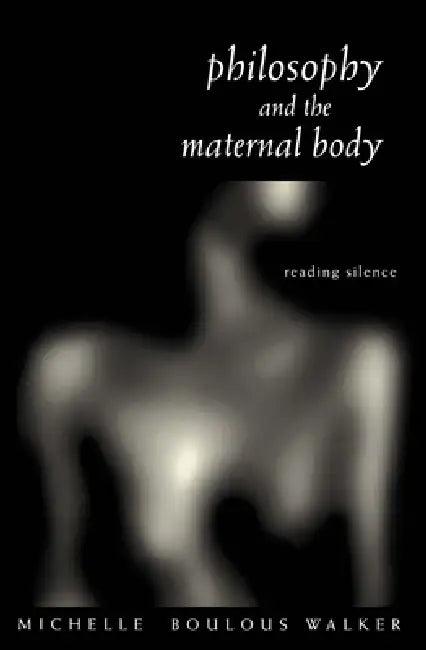 Philosophy and the Maternal Body (English, Michelle Boulous Walker)