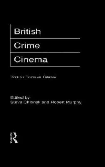 British Crime Cinema (English, Steve Chibnall | Robert Murphy)
