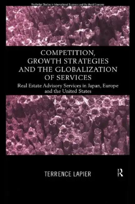 Competition, Growth Strategies and the Globalization of Services (English, LaPier Terence)