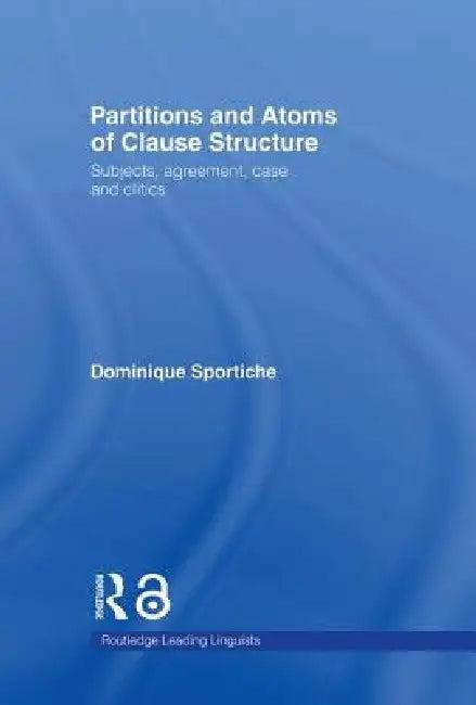 Partitions and Atoms of Clause Structure (English, Dominique Sportiche)