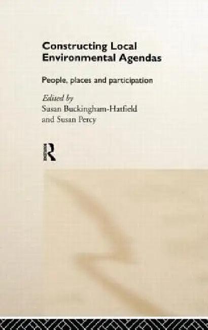 Constructing Local Environmental Agendas (English, Susan Buckingham-Hatfield | Susan Percy)