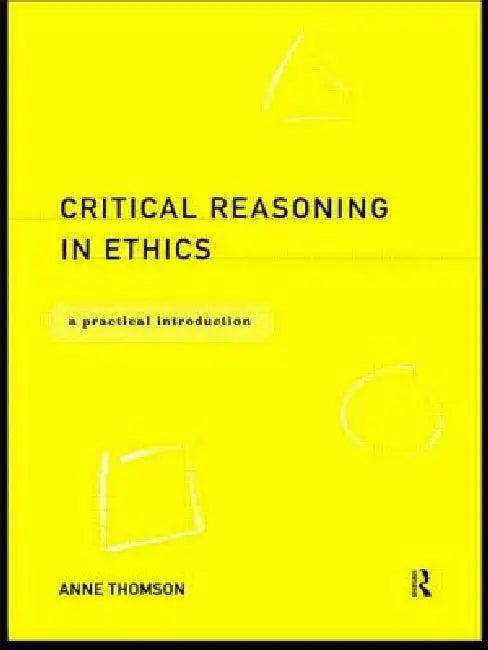Critical Reasoning in Ethics (English, Anne Thomson)