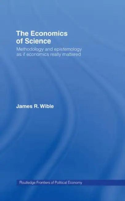 The Economics of Science (English, Wible James R)