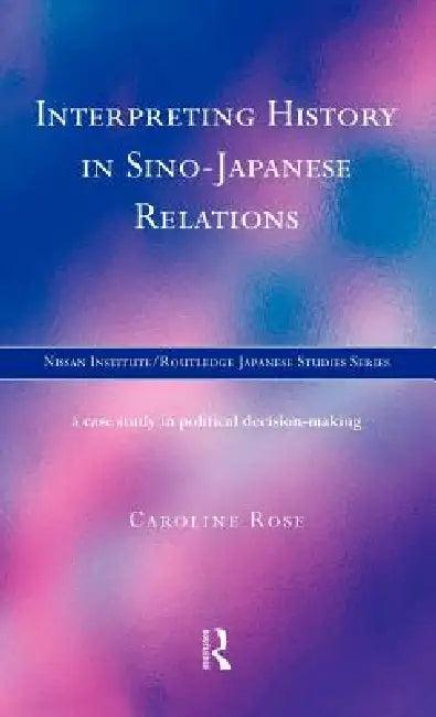 Interpreting History in Sino-Japanese Relations (English, Caroline Rose)