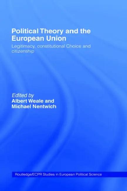 Political Theory and the European Union (English, Michael Nentwich | Albert Weale)