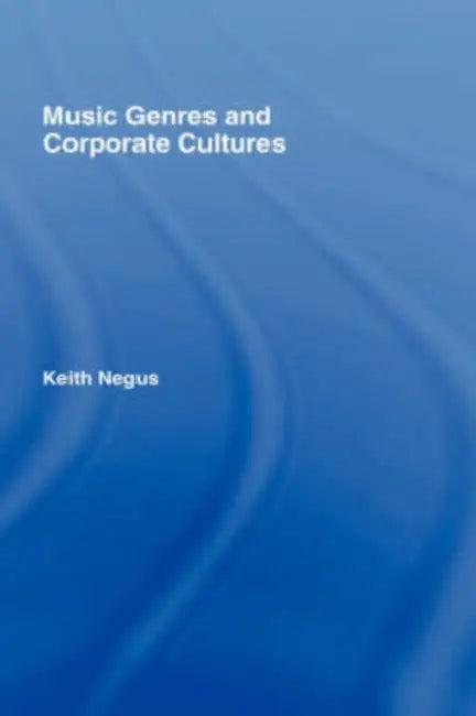 Music Genres and Corporate Cultures (English, Keith Negus)