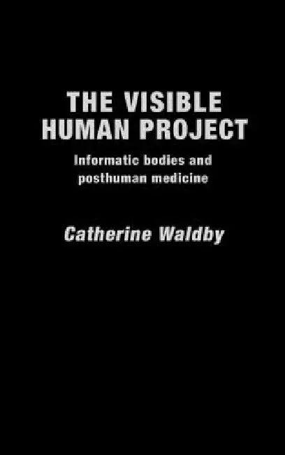 The Visible Human Project (English, Catherine Waldby)