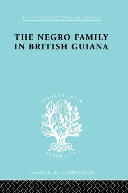 The Negro Family in British Guiana (English, Smith Raymond T.)