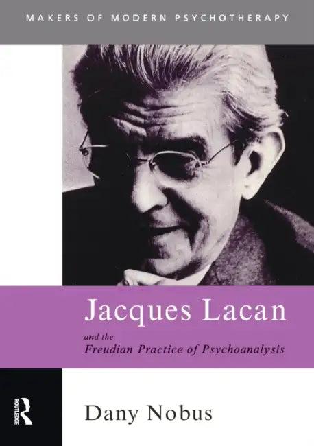 Jacques Lacan and the Freudian Practice of Psychoanalysis (English, Dany Nobus)