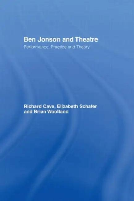 Ben Jonson and Theatre (English, Cave Richard)