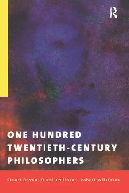 One Hundred Twentieth-Century Philosophers (English, Stuart Brown | Diane Collinson | Robert Wilkinson)