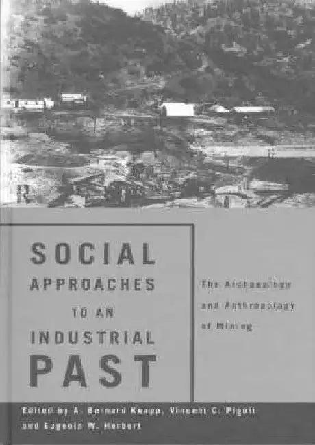 Social Approaches to an Industrial Past (English, Eugenia W. Herbert | A. Bernard Knapp | Vincent C. Pigott)